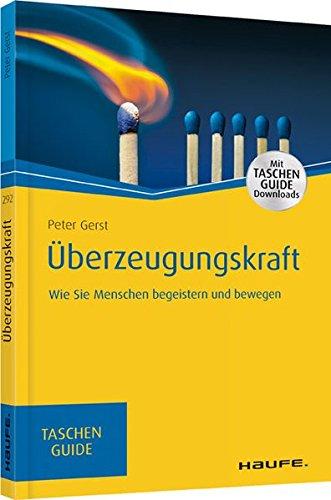 Haufe TaschenGuide: Überzeugungskraft Wie Sie Menschen begeistern und bewegen