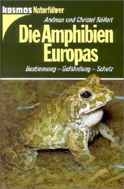 Die Amphibien Europas: Bestimmung, Gefährdung, Schutz