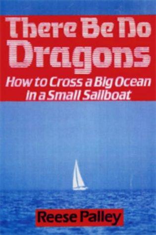 There be No Dragons: How to Cross a Big Ocean in a Small Sailboat (Sheridan House)