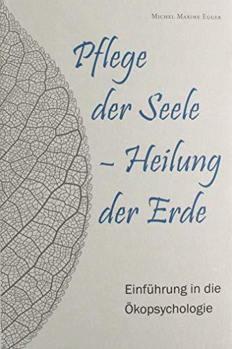 Pflege der Seele – Heilung der Erde: Einführung in die Ökopsychologie