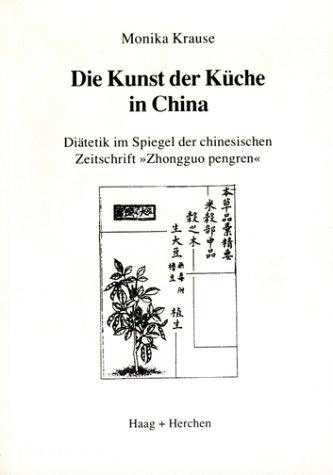 Die Kunst der Küche in China: Diätetik im Spiegel der chinesischen Zeitschrift "Zhongguo pengren"