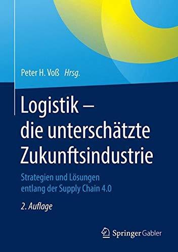 Logistik – die unterschätzte Zukunftsindustrie: Strategien und Lösungen entlang der Supply Chain 4.0