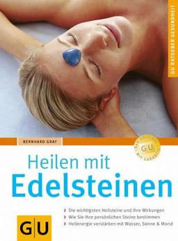 Edelsteinen, Heilen mit: Die wichtigsten Heilsteine und ihre Wirkungen. Wie Sie Ihre persönlichen Steine auswählen. Heilenergie verstärken mit Wasser, Sonne und Mond (GU Ratgeber Gesundheit)