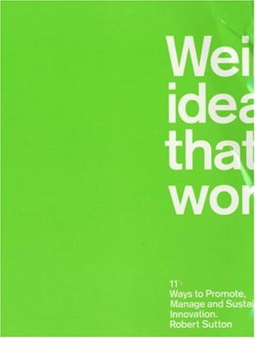 Weird Ideas That Work: 11 1/2 Ways to Promote, Manage and Sustain Innovation