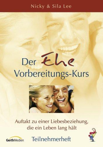 Der Ehe-Vorbereitungskurs - Teilnehmerheft. Auftakt zu einer Liebesbeziehung, die ein Leben lang hält