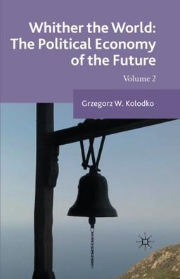 Whither the World: The Political Economy of the Future: Volume 2