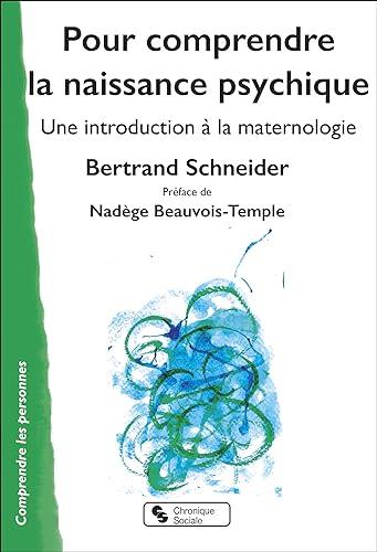 Pour comprendre la naissance psychique : une introduction à la maternologie