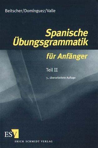 Spanische Übungsgrammatik für Anfänger, Tl.2