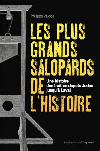 Les plus grands salopards de l'histoire : une histoire des traîtres depuis Judas jusqu'à Laval