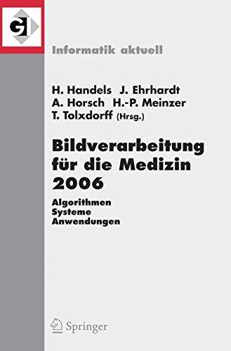 Bildverarbeitung für die Medizin 2006: Algorithmen Systeme Anwendungen: Proceedings des Workshops vom 19. - 21. März 2006 in Hamburg: Algorithmen, ... Marz 2006 in Hamburg (Informatik aktuell)