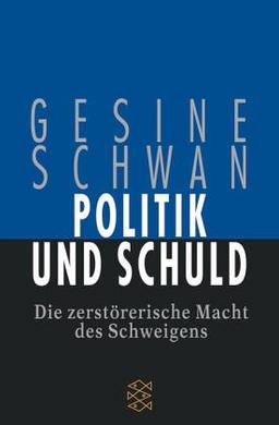 Politik und Schuld. Die zerstörerische Macht des Schweigens