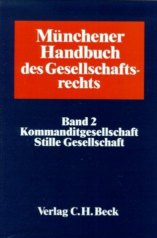 Münchener Handbuch des Gesellschaftsrechts, 4 Bde., Bd.2, Komanditgesellschaft, Stille Gesellschaft