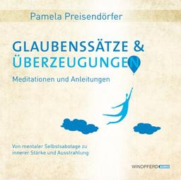 Glaubenssätze & Überzeugungen: Meditationen und Anleitungen