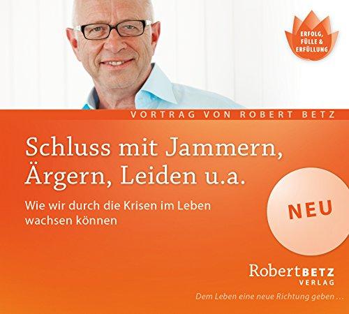 Schluss mit Jammern, Ärgern, Leiden u.a. - Wie wir durch die Krisen im Leben wachsen können