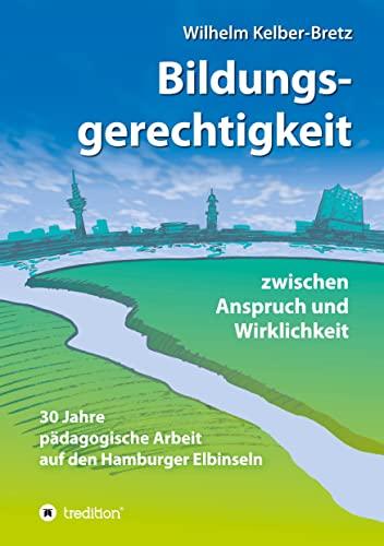 Bildungsgerechtigkeit - zwischen Anspruch und Wirklichkeit: 30 Jahre pädagogische Arbeit auf den Hamburger Elbinseln