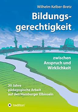 Bildungsgerechtigkeit - zwischen Anspruch und Wirklichkeit: 30 Jahre pädagogische Arbeit auf den Hamburger Elbinseln