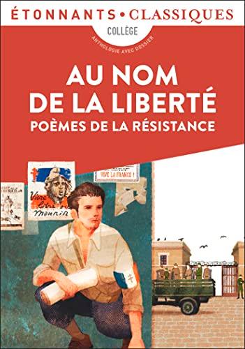 Au nom de la liberté : poèmes de la Résistance : collège