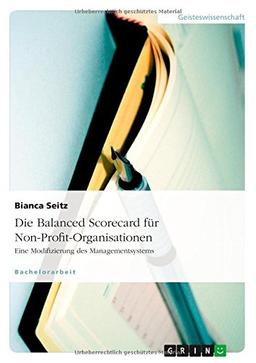 Die Balanced Scorecard für Non-Profit-Organisationen: Eine Modifizierung des Managementsystems