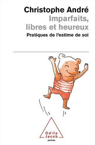 Imparfaits, libres et heureux : pratiques de l'estime de soi