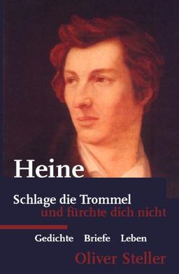 Heine - Schlage die Trommel, und fürchte dich nicht: Gedichte - Briefe - Leben