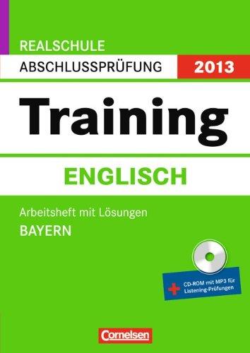 Abschlussprüfung Englisch: Training. Bayern - Realschule 2013. 10. Jahrgangsstufe. Arbeitsheft mit separatem Lösungsheft und CD-Extra