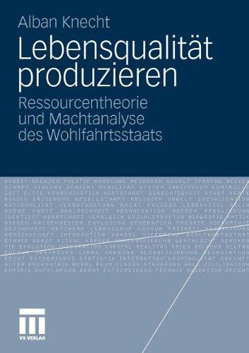 Lebensqualität Produzieren: Ressourcentheorie und Machtanalyse des Wohlfahrtsstaats (German Edition)