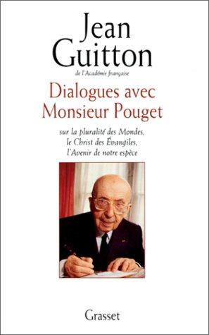 Dialogues avec monsieur Pouget : sur la pluralité des mondes, le Christ des Evangiles, l'avenir de notre espèce