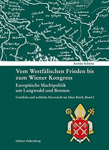 Vom Westfälischen Frieden bis zum Wiener Kongress. Europäische Machtpolitik um Langwedel und Bremen: Geistliche und weltliche Herrschaft im Alten Reich, Band 2