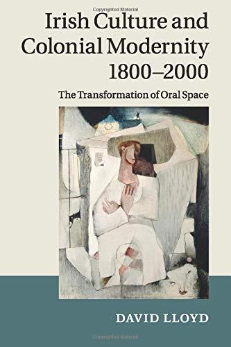 Irish Culture and Colonial Modernity 1800–2000: The Transformation of Oral Space