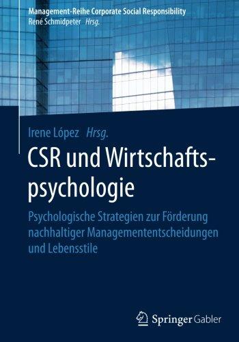 CSR und Wirtschaftspsychologie: Psychologische Strategien zur Förderung nachhaltiger Managemententscheidungen und Lebensstile (Management-Reihe Corporate Social Responsibility)