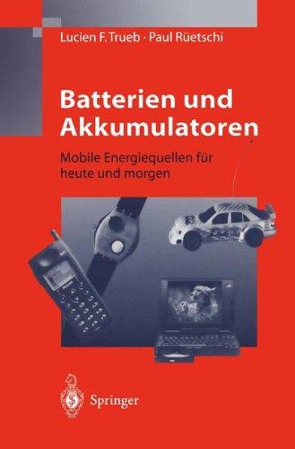 Batterien und Akkumulatoren: Mobile Energiequellen Für Heute Und Morgen