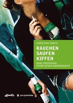 Rauchen, Saufen, Kiffen: Dank Erziehung stark gegen Abhängigkeit