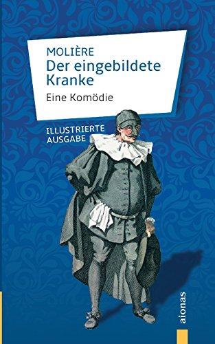 Der eingebildete Kranke: Molière: Eine Komödie: Illustrierte Ausgabe