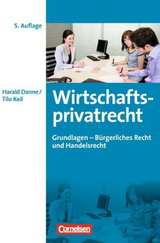 Wirtschaftsprivatrecht Grundlagen: Bürgerliches Recht - Handelsrecht