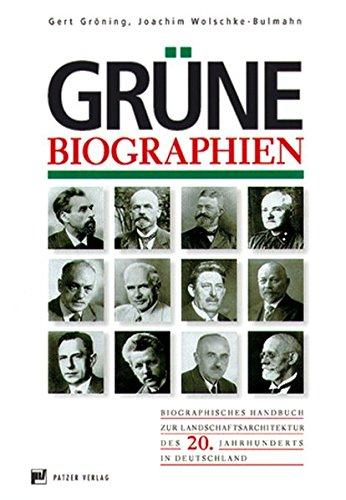 Grüne Biographien: Biographisches Handbuch zur Landschaftsarchitektur des 20. Jahrhunderts in Deutschland