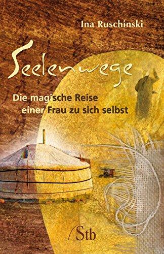 Seelenwege - Die magische Reise einer Frau zu sich selbst