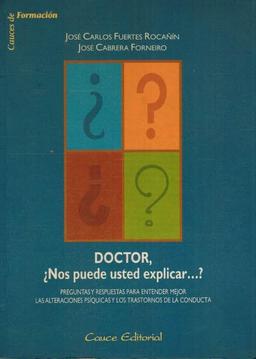 Doctor, ¿nos puede usted explicar-- ? : (preguntas y respuestas para entender mejor las alteraciones psíquicas y los trastornos de la conducta)