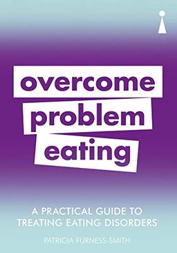 Furness-Smith, P: Practical Guide to Treating Eating Disorde: Overcome Disordered Eating (Practical Guide Series)