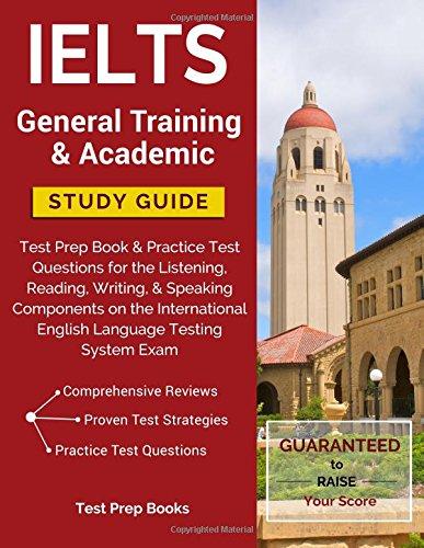 IELTS General Training & Academic Study Guide: Test Prep Book & Practice Test Questions for the Listening, Reading, Writing, & Speaking Components on ... English Language Testing System Exam