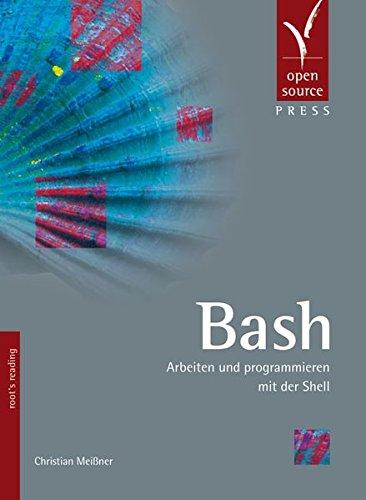 Bash. Arbeiten und programmieren mit der Shell