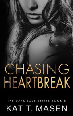 Chasing Heartbreak (Dark Love Series, Band 6)