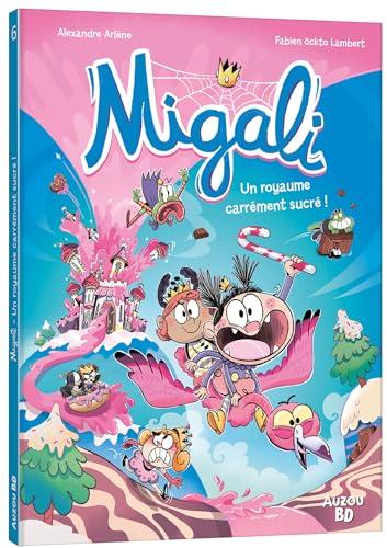 MIGALI - TOME 6 - UN ROYAUME CARRÉMENT SUCRÉ !