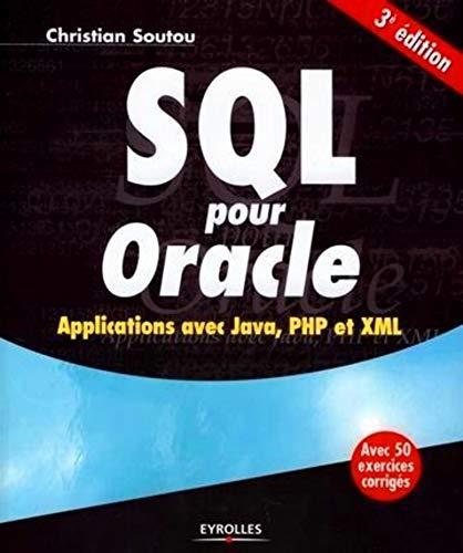 SQL pour Oracle : applications avec Java, PHP et XML : avec 50 exercices corrigés