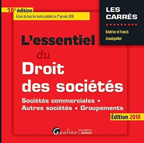 L'essentiel du droit des sociétés : sociétés commerciales, autres sociétés, groupements : édition 2018