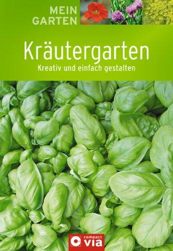 Kräutergarten (Mein Garten): Kreativ und einfach gestalten