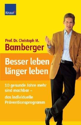 Besser leben - länger leben: 10 gesunde Jahre mehr sind machbar - das individuelle Präventionsprogramm