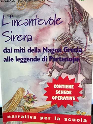 L'incantevole sirena. Dai miti della Magna Grecia alle leggende di Partenope (L' isola per la scuola)