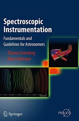 Spectroscopic Instrumentation: Fundamentals and Guidelines for Astronomers (Springer Praxis Books)