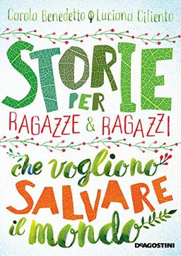 Storie per ragazze e ragazzi che vogliono salvare il mondo