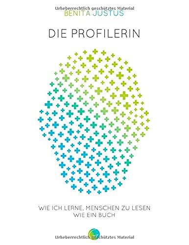 Die Profilerin: Wie ich lerne, Menschen zu lesen wie ein Buch